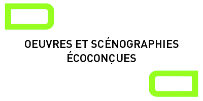 Oeuvres et scénographies écoconçues